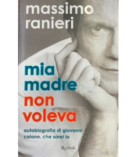 Mia madre non voleva. Autobiografia di Giovanni Calone che sarei io