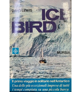 Ice Bird. Il primo viaggio in solitario nell'Antartico