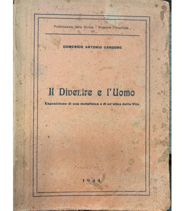 Il Divenire e l'Uomo. Esposizioone di una metafisica e di un'etica della Vita.