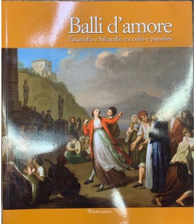 Balli d'amore. Tarantella e Saltarello tra colto e popolare.