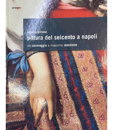 Pittura del seicento a Napoli. Da Caravaggio a Massimo Stanzione.