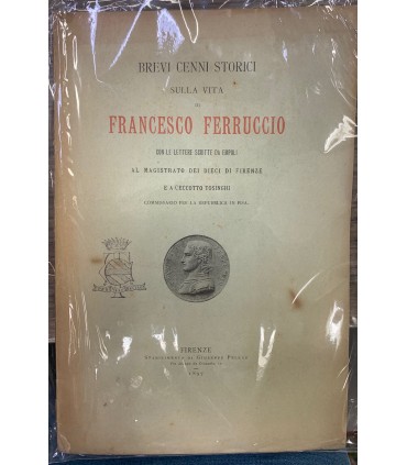 Brevi cenni storici sulla vita di Francesco Ferruccio.