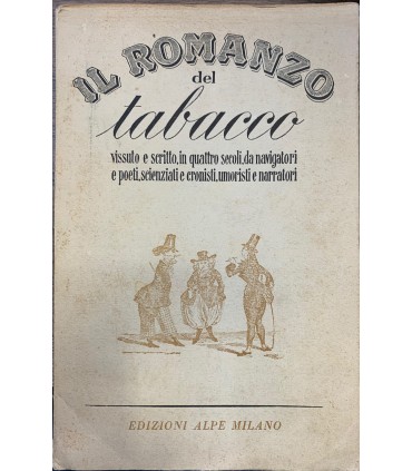 Il romanzo del tabacco vissuto e scritto in quattro secoli, da navigatori e poeti, scienziati e cronisti, umoristi e narratori.