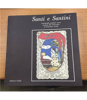 Santi e Santini. Iconografia popolare sacra europea dal sedicesimo al ventesimo secolo