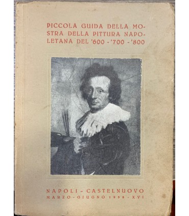 Piccola guida della mostra della pittura napoletana del '600 - '700 - '800.