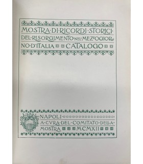 Mostra di ricordi storici del Risorgimento nel Mezzogiorno d'Italia. Catalogo.
