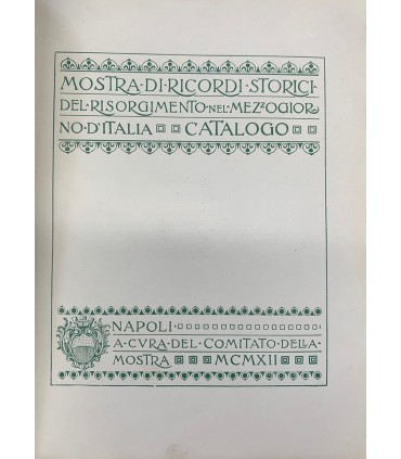 Mostra di ricordi storici del Risorgimento nel Mezzogiorno d'Italia. Catalogo.