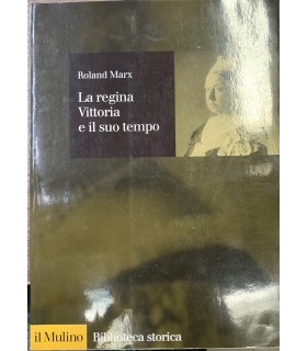 La regina Vittoria e il suo tempo.