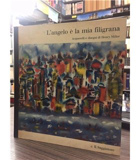 Henry Miller. L'angelo è la mia filigrana