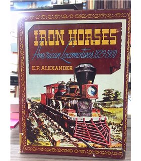 Iron Horses. American Locomotives 1829-1900