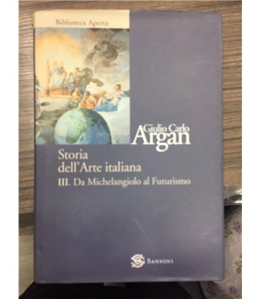Storia dell'arte italiana. III. Da Michelangelo al Futurismo