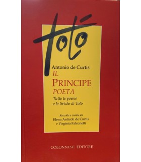 Il principe poeta. Tutte le poesie e le liriche di Totò.