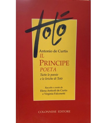 Il principe poeta. Tutte le poesie e le liriche di Totò.