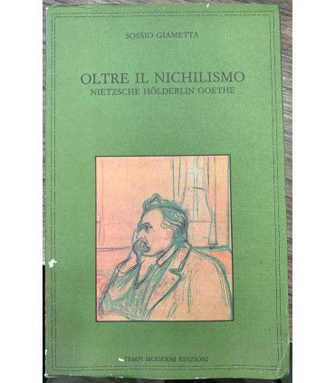Oltre il nichilismo. Nietzsche Holderlin Goethe.