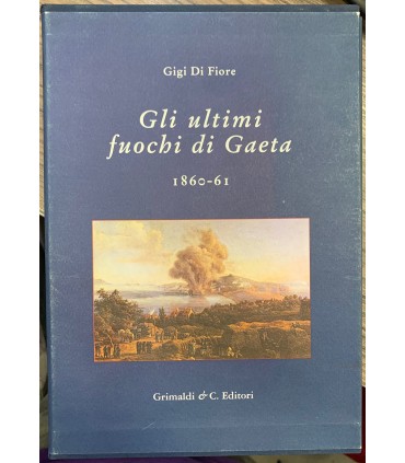 Gli ultimi fuochi di Gaeta. 1860-61.