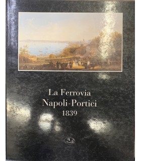La Ferrovia Napoli - Portici 1839.