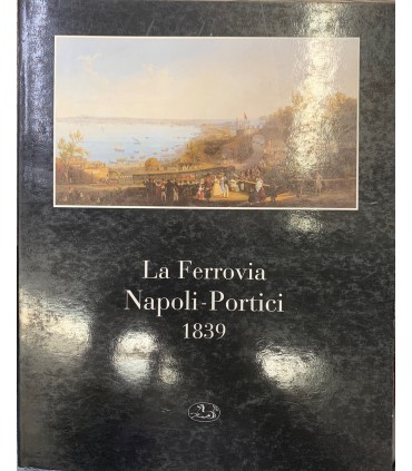 La Ferrovia Napoli - Portici 1839.