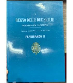 Il Regno delle Due Sicilie descritto e illustrato. Opera dedicata alla maestà di Ferdinando II.