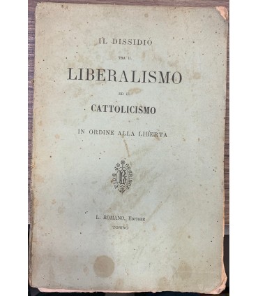 Il dissidio tra il liberalismo ed il cattolicismo in ordine alla libertà.