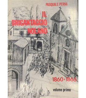 Il brigantaggio nolano.1860-1866. Volume Primo.