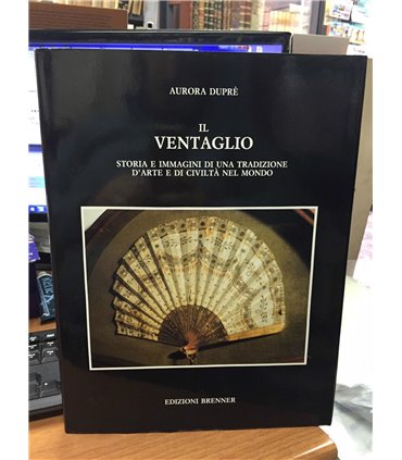 Il ventaglio. Storia e immagini di una tradizione d'arte e di civiltà nel mondo