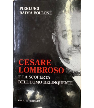 Cesare Lombroso e la scoperta dell'uomo delinquente.