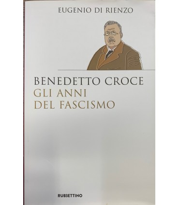 Benedetto Croce. Gli anni del Fascismo.