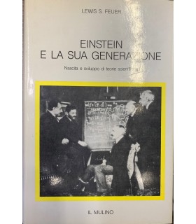 Einstein e la sua generazione. Nascita e sviluppo di teorie sceintifiche.