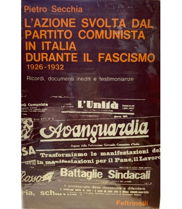L'azione svolta dal partito comunista in Italia durante in fascismo. 1926-1932. Annali.