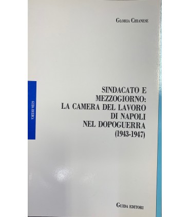 Sindacato e mezzogiorno: la camera del lavoro di Napoli del dopoguerra. (1943-1947).