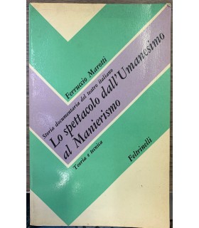 Storia documentaria del teatro italiano. Lo spettacolo dall'umanesimo al Manierismo.