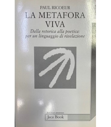La metafora viva. Dalla retorica alla poetica per un linguaggio di rivelazione.