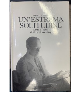 Un'estrema solitudine. La vita e l'opera di Werner Heisenberg.