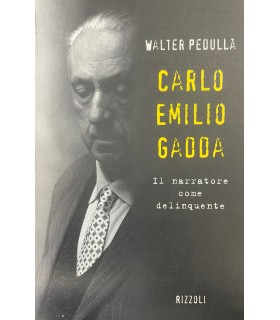 Carlo Emilio Gadda. Il narratore come delinquente.
