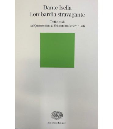 Lombardia stravagante. Testi e studi dal Quattrocento al Seicento tra lettere e arti.
