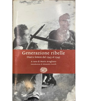 Generazione ribelle. Diari e lettere dal 1943 al 1945.