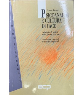 Psicoanalisi e cultura di pace. Antologia di scritti sulla guerra e sulla pace.