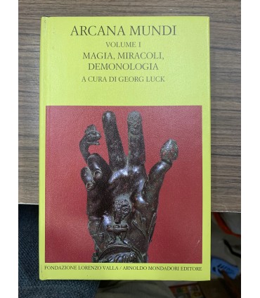 Arcana Mundi. Volume I. Magia, Miracoli, Demonologia.