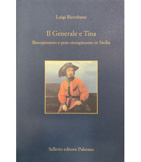 Il Generale e Tina. Risorgimento e post.risorgimento in Sicilia.