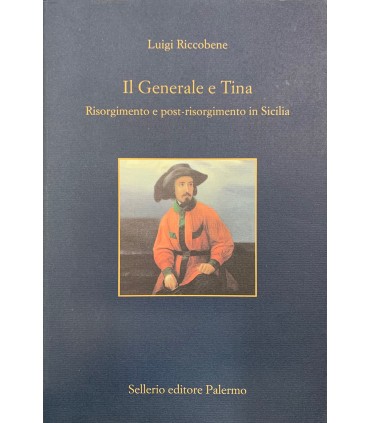 Il Generale e Tina. Risorgimento e post.risorgimento in Sicilia.