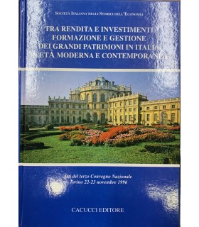 Tra rendita e investimenti formazione e gestione dei grandi patrimoni in Italia in età moderna e contemporanea.