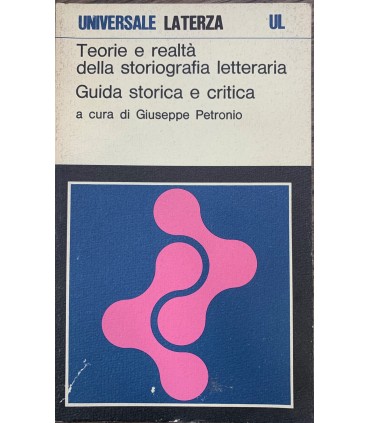 Teorie e realtà della storiografia letteraria. Guida storica e critica.