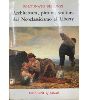 Architettura, pittura, scultura dal Neoclassicismo al Liberty.