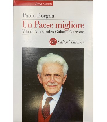 Un Paese migliore. Vita di Alessandro Galante Garrone.