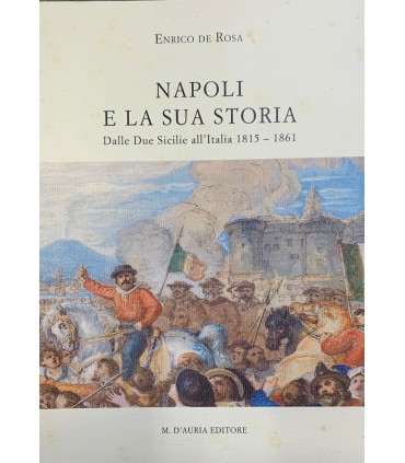 Napoli e la sua storia. Dalle Due Sicilie all'Italia 1815-1861.