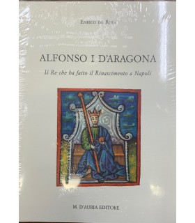 Alfonso I d'Aragona. Il Re che ha fatto il Rinascimento a Napoli.