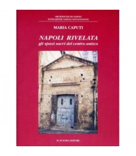 Napoli rivelata gli spazi sacri del centro antico.
