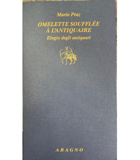 Omelette soufflèé à l'antiquaire. Elogio degli antiquari.