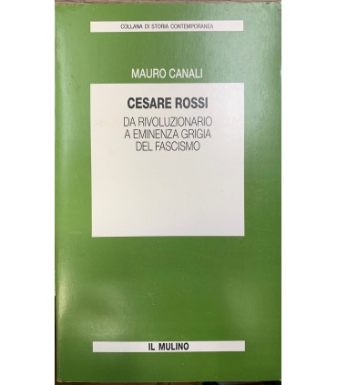 Cesare Rossi da rivoluzionario a eminenza grigia del fascismo.