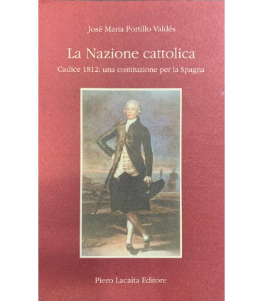 La Nazione cattolica. Cadice 1812: una costituzione per la Spagna.